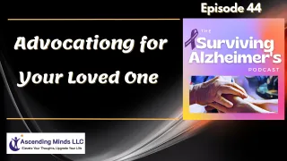 EP 44 Advocating for your Loved One