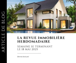 Revue immobilière semaine se terminant le 18 mai