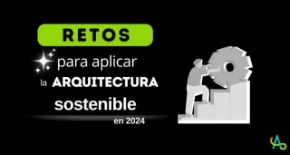 Retos para aplicar la arquitectura sostenible en 2024