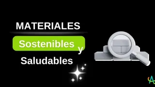 Criterios de selección y tipos de materiales sostenibles y saludables