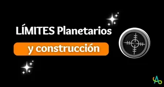 Límites del Crecimiento y Perspectiva Planetaria en la Construcción Actual
