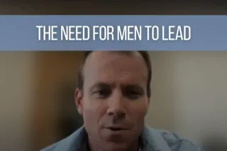 The Need for Men to Lead - Video