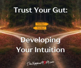 Trust Your Gut: Developing Your Intuition