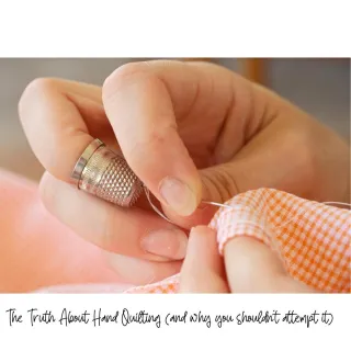 The Truth About Hand Quilting (and why most people shouldn't attempt it)