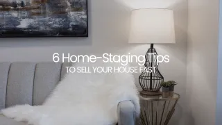 6 Home-Staging Tips to Sell Your House Fast