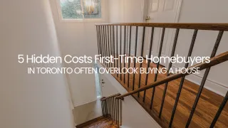5 Hidden Costs First-Time Homebuyers in Toronto Often Overlook