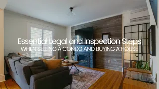 Essential Legal and Inspection Steps When Selling a Condo and Buying a House