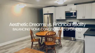 Aesthetic Dreams vs. Financial Reality: Balancing Home Condition and Upgrades as a First-Time Buyer