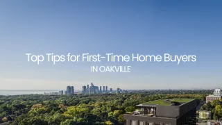 Top Tips for First-Time Home Buyers in Oakville