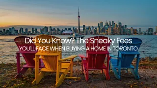 Did You Know? The Sneaky Fees You'll Face When Buying a Home in Toronto