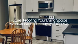Future-Proofing Your Living Space: Anticipating Life's Milestones When Upsizing