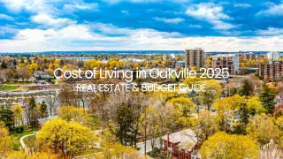Cost of Living in Oakville 2025 | Real Estate & Budget Guide