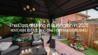 The Cost of Living in Burlington in 2025: Rent, Real Estate, and Daily Expenses Explained