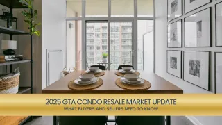 2025 GTA Condo Resale Market Update: What Buyers and Sellers Need to Know