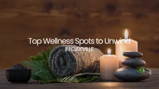 Top Wellness Spots in Oakville: Spas, Yoga, and Nature Retreats