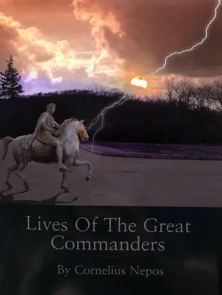 BOOK REVIEW OF QUINTUS CURTIUS’ LIVES OF THE GREAT COMMANDERS -- ARE YOU THE BEST VERSION OF YOURSELF?