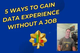 5 Ways to Gain Data Experience Without a Job!