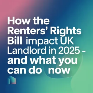 How the Renters’ Rights Bill Will Impact UK Landlords in 2025 – And What You Can Do Now