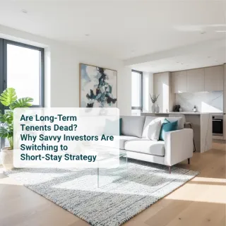 Are Long-Term Tenants Dead? Why Savvy Investors Are Switching to Short-Stay Strategy