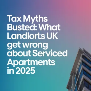 Tax Myths Busted: What UK Landlords Get Wrong About Serviced Apartments in 2025