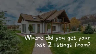 150 agents reveal where they got their last 2 listings from