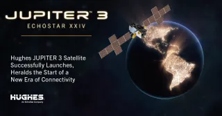 Hughes JUPITER 3 Launch Marks a New Era in Connectivity