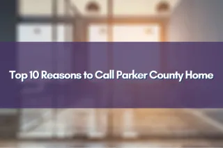 Top 10 Reasons to Call Parker County Home
