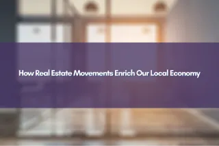 How Real Estate Movements Enrich Our Local Economy