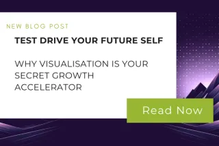 Test Drive Your Future Self: Why Visualisation Is Your Secret Growth Accelerator