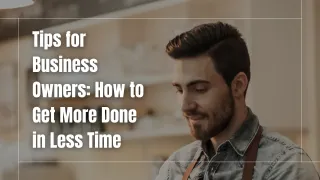 Tips for Business Owners: How to Get More Done in Less Time