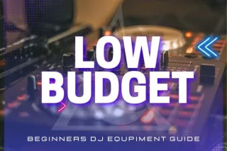 BUYING EQUIPMENT GUIDE AS A DJ: LOW BUDGET

