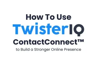 How to Use TwisterIQ’s ContactConnect™ to Build a Stronger Online Presence