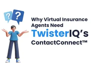 Why Virtual Insurance Agents Need TwisterIQ’s ContactConnect™ for Seamless Client Communication