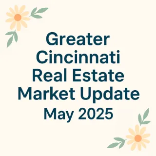 May 2025 Cincinnati Real Estate Market Update | Greater Cincy Homes
