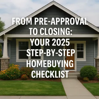 From Pre-Approval to Closing: Your 2025 Step-by-Step Homebuying Checklist