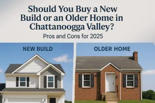Should You Buy a New Build or an Older Home in Chattanooga Valley? Pros and Cons for 2025