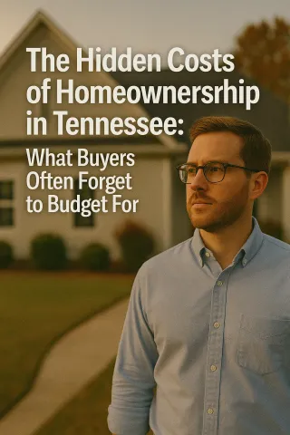 The Hidden Costs of Homeownership in Tennessee: What Buyers Often Forget to Budget For