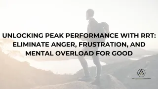 Unlocking Peak Performance with RRT: Eliminate Anger, Frustration, and Mental Overload for Good
