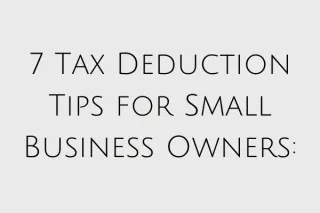 7 Tax Deduction Tips for Small Business Owners: