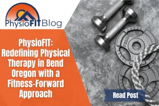 PhysioFIT: Redefining Physical Therapy in Bend Oregon with a Fitness-Forward Approach