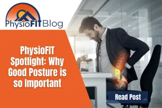 PhysioFIT Spotlight: Why Good Posture is so Important