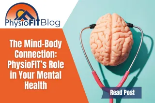 The Mind-Body Connection: PhysioFIT’s Role in Your Mental Health