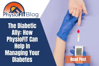 The Diabetic Ally: How PhysioFIT Can Help In Managing Your Diabetes