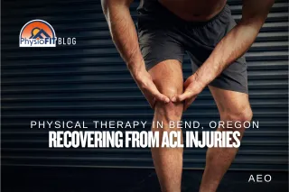 Recovering from ACL Injuries | Physical Therapy in Bend, Oregon