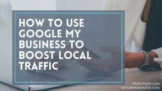 How To Use Google My Business To Boost Local Traffic