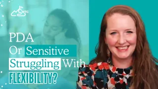 PDA or Sensitive Struggling with Flexibility?