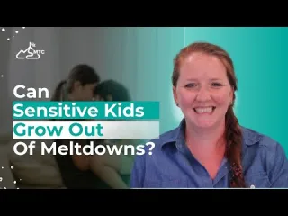    	 will my sensitive kid grow out of meltdowns