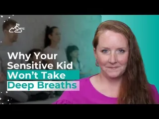    	 why sensitive kid won't take deep breaths