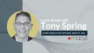 A Conversation with Tony Spring, CEO of Macy’s, Inc.