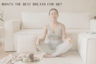 What’s the Best Breath for Me?